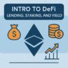 Introduction to DeFi: Lending, Staking & Yield Explained